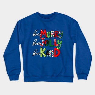 Be Merry Be Jolly Be Kind Crewneck Sweatshirt